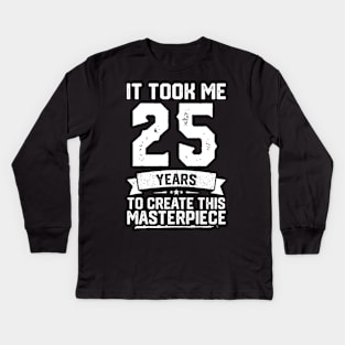 It Took Me 25 Years To Create This Masterpiece Kids Long Sleeve T-Shirt